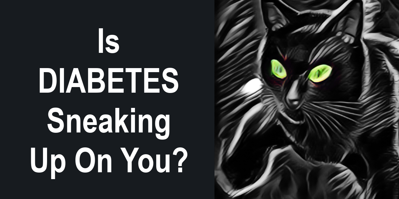 Is Diabetes Sneaking Up On You Like a Silent Killer?