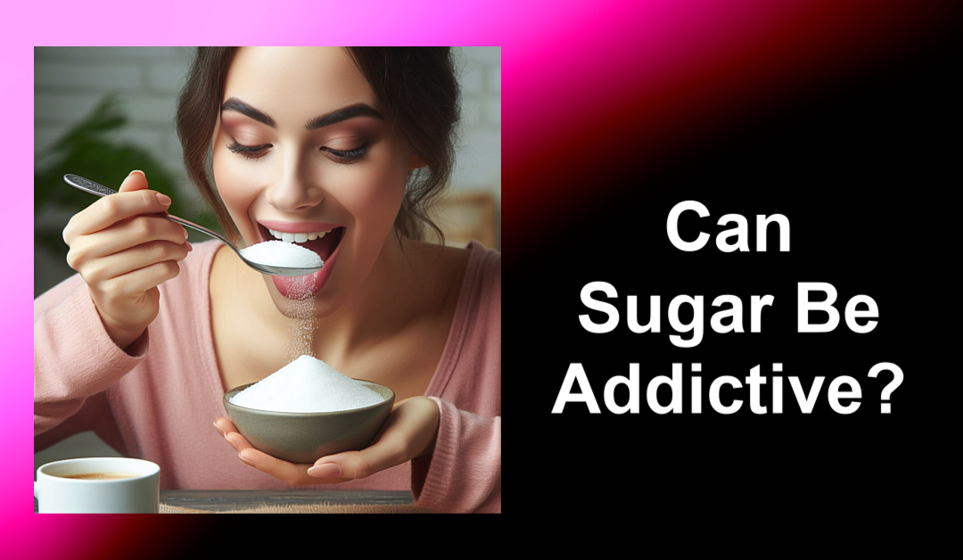 Can Sugar Really Be Addictive?